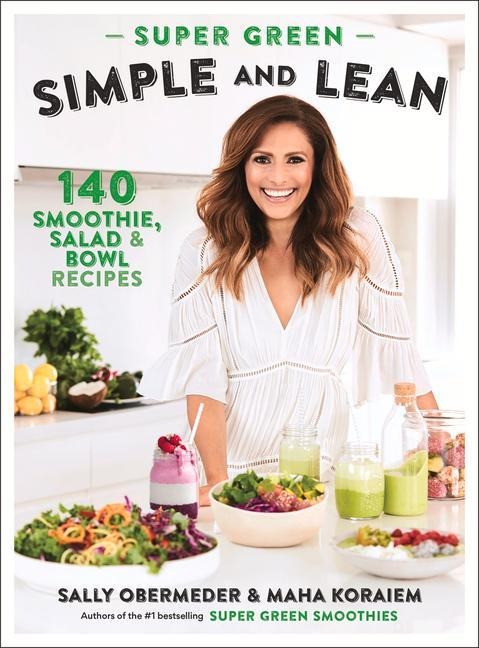 Super Green Simple and Lean: 140 Smoothies, Salad & Bowl Recipes