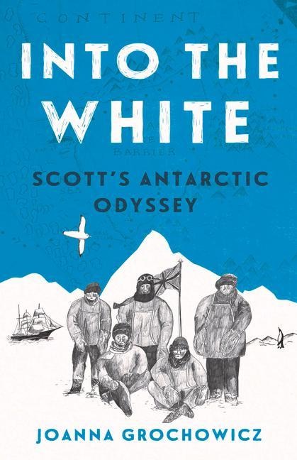 Into the White: Scotts Antarctic Odyssey