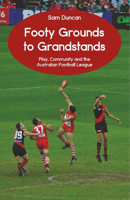 Footy Grounds to Grandstands: Play, Community and the Australian Football League