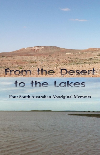 From the Desert to the Lakes: Four South Australian Aboriginal Memoirs