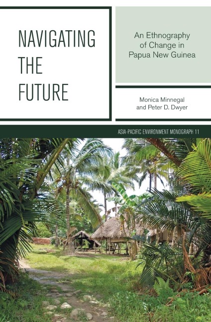 Navigating the Future: An Ethnography of Change in Papua New Guinea