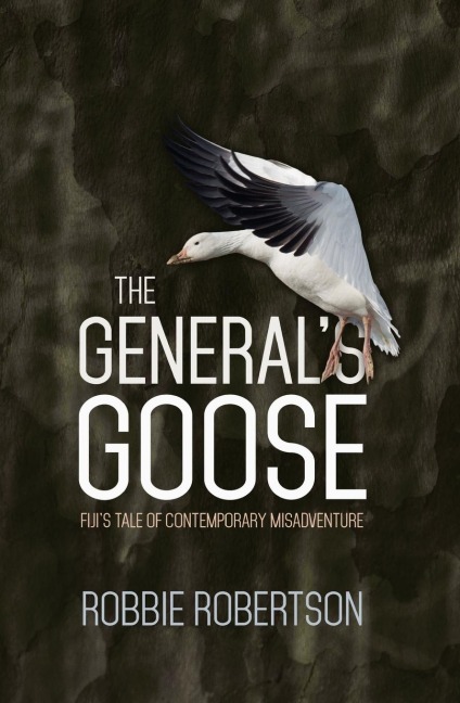 The Generals Goose: Fijis Tale of Contemporary Misadventure