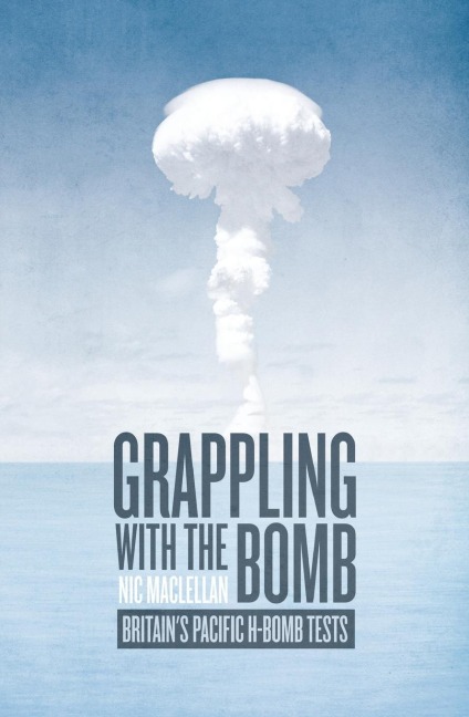 Grappling with the Bomb: Britains Pacific H-bomb tests