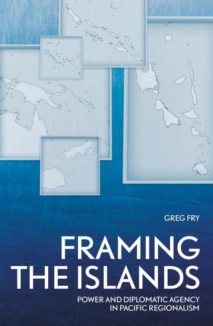 Framing the Islands: Power and Diplomatic Agency in Pacific Regionalism