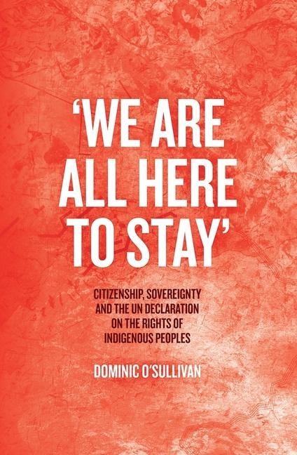 We Are All Here to Stay: Citizenship, Sovereignty and the UN Declaration on the Rights of Indigenous Peoples