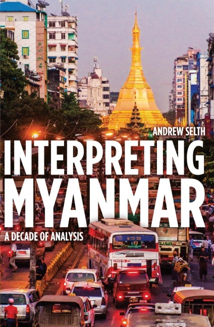 Interpreting Myanmar: A Decade of Analysis