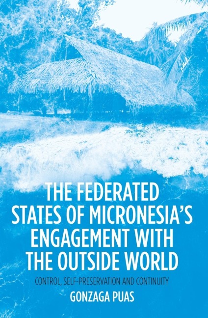 The Federated States of Micronesias Engagement with the Outside World: Control, Self-Preservation and Continuity