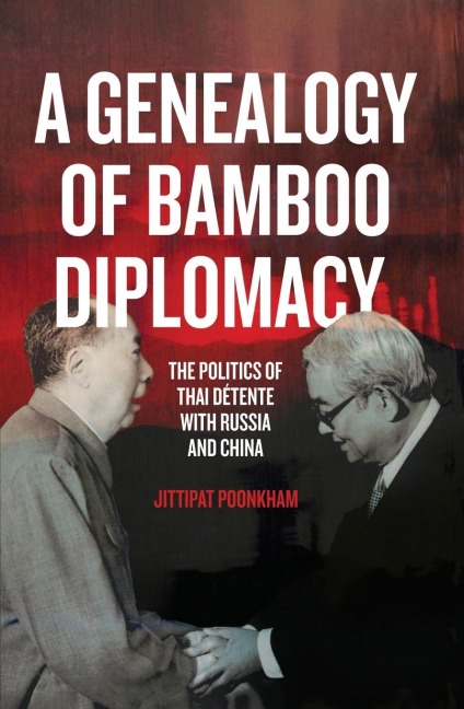 A Genealogy of Bamboo Diplomacy: The Politics of Thai Détente with Russia and China