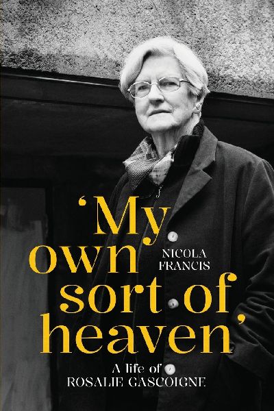 My own sort of heaven: A life of Rosalie Gascoigne