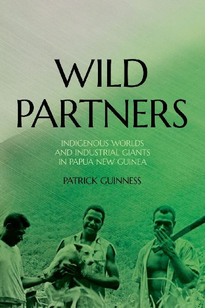 Wild Partners: Indigenous Worlds and Industrial Giants in Papua New Guinea