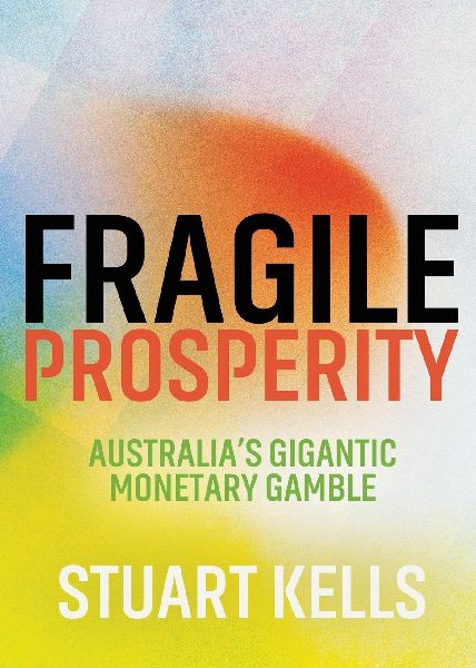 Fragile Prosperity: Australia's gigantic monetary gamble