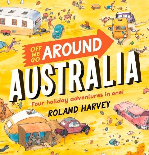 Off We Go Around Australia: Four Holiday Adventures in One!
