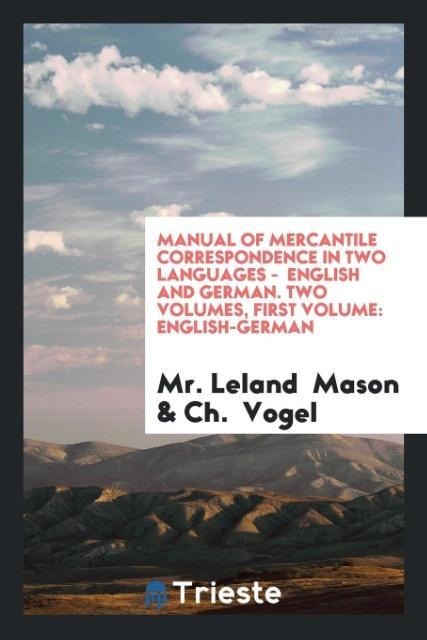 Manual of Mercantile Correspondence in Two Languages -  English and German. Two Volumes, First Volume: English-German