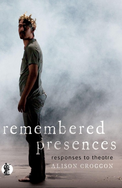Remembered Presences: responses to theatre