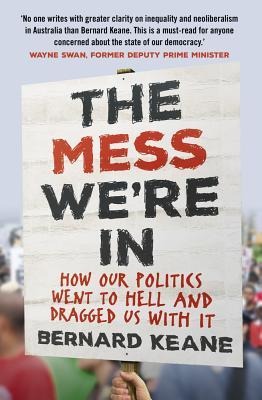 Mess Were in: How Our Politics Went to Hell and Dragged Us with It