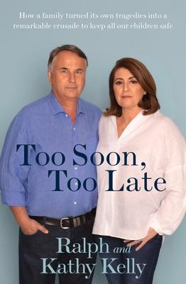 Too Soon, Too Late: How a Family Turned Its Own Tragedies Into a Remarkable Crusade to Keep All Our Children Safe
