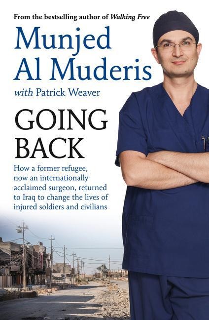Going Back: How a Former Refugee, Now an Internationally Acclaimed Surgeon, Returned to Iraq to Change the Lives of Injured Soldiers and Civilians