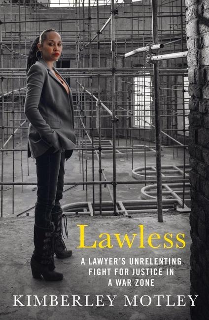 Lawless: A Lawyers Unrelenting Fight for Justice in a War Zone