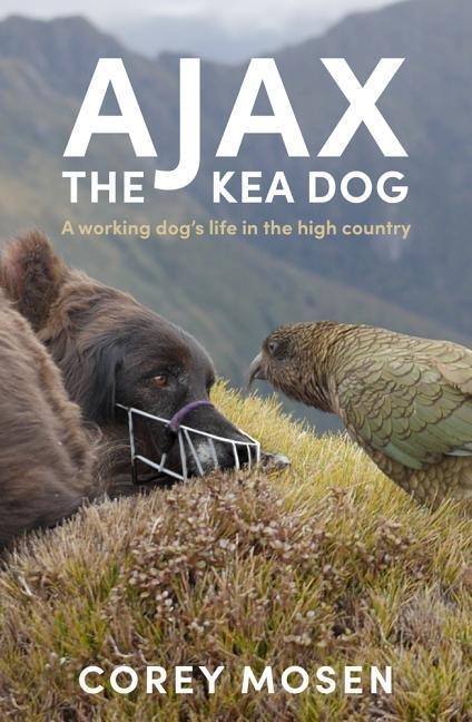 Ajax the Kea Dog: A Working Dogs Life in the High Country