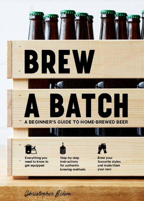 Brew a Batch: A beginners guide to home-brewed beer