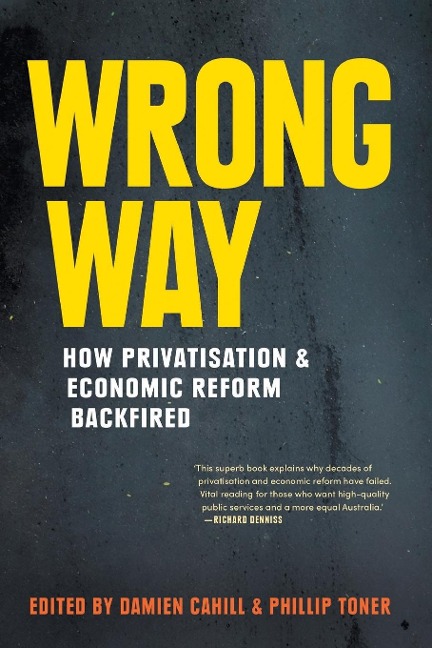Wrong Way: How Privatisation & Economic Reform Backfired