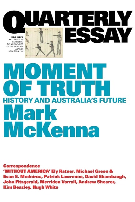 Moment of Truth: History and Australias Future; Quarterly Essay 69