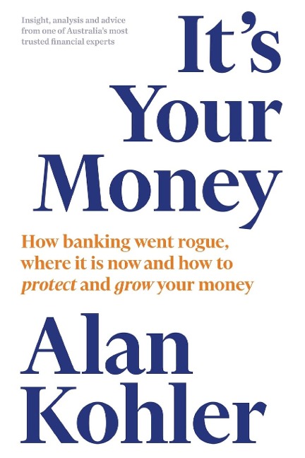 Its Your Money: How Banking Went Rogue, Where it is Now and How to Protect and Grow Your Money