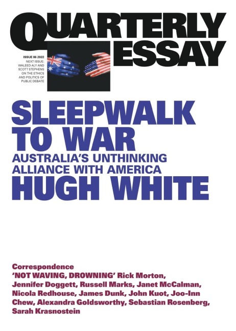Sleepwalk to War: Australias Unthinking Alliance with America; Quarterly Essay 86