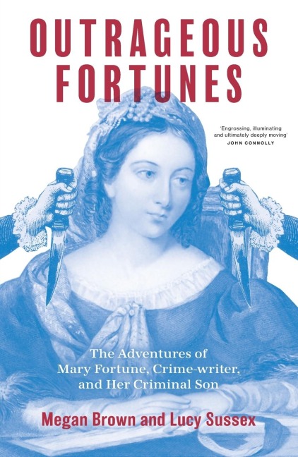 Outrageous Fortunes: The Adventures of Mary Fortune, Crime-writer, and Her Criminal Son