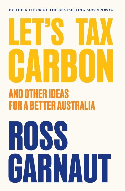 Lets Tax Carbon: And Other Ideas for a Better Australia