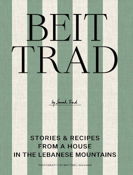 Beit Trad: Recipes, stories & the art of Lebanese hospitality