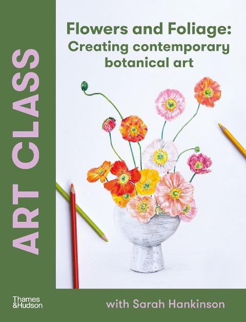 Art Class: Flowers and Foliage: Creating Contemporary Botanical Art
