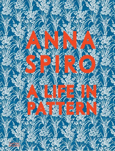 Anna Spiro: A Life in Pattern