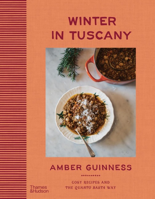 Winter in Tuscany: Amber Guinness brings the heart of Tuscanys cosy autumnal and wintry flavours to your kitchen