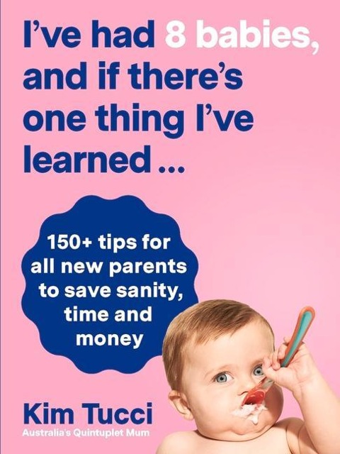 Ive Had 8 Babies, and If Theres One Thing Ive Learned...: 150+ Tips for All New Parents to Save Sanity, Time and Money