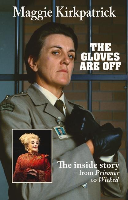 The Gloves Are Off: The inside story - from Prisoner to Wicked