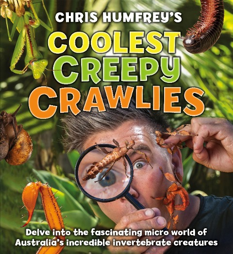 Coolest Creepy Crawlies: Delve Into the Fascination Micro World of Australias Incredible Invertebrate Creatures