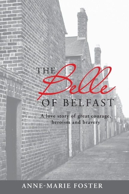 The Belle Of Belfast: A True Story of Great Courage, Heroism, and Bravery