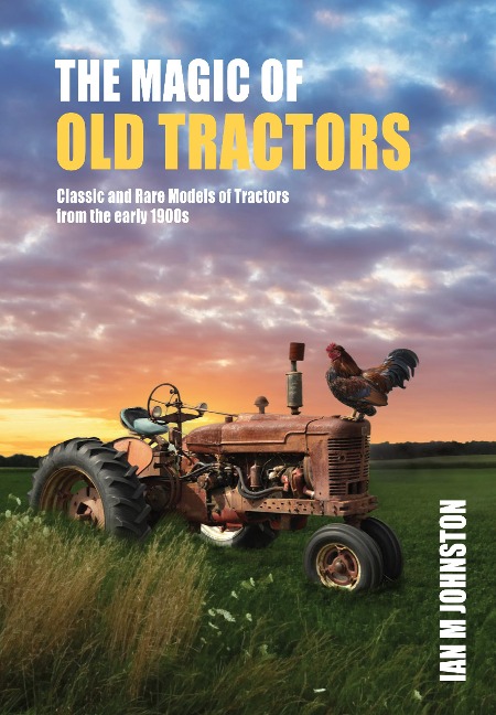 Magic of Tractors: Classic and Rare Models of Tractors from the Early 1900s