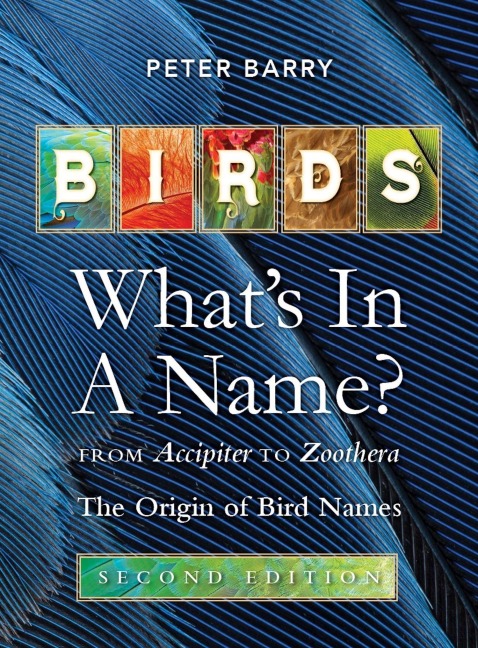 Birds: Whats in a Name: From Accipiter to Zoothera. The Origin of Bird Names