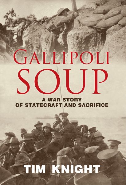 Gallipoli Soup: A War Story of Statecraft and Sacrifice