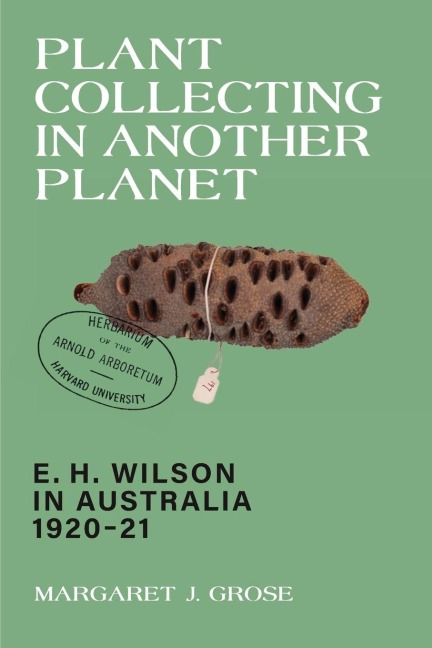 Plant Collecting in Another Planet: E. H. WILSON IN AUSTRALIA 1920-21