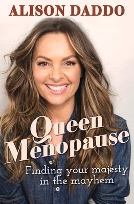 Queen Menopause: Finding Your Majesty in the Mayhem