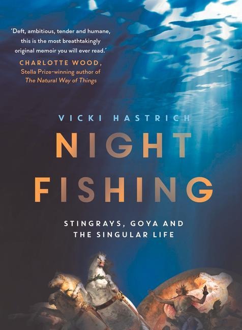 Night Fishing: Stingrays, Goya and the Singular Life