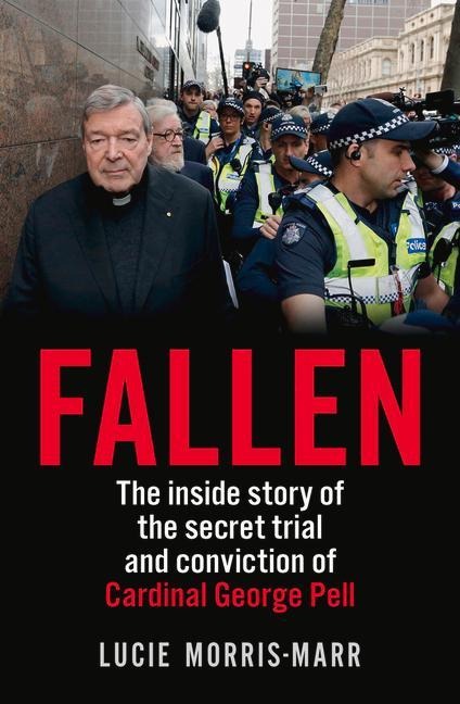 Fallen: The Inside Story of the Secret Trial and Conviction of Cardinal George Pell
