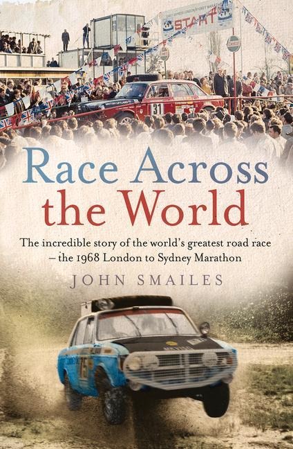 Race Across the World: The Incredible Story of the Worlds Greatest Road Race - The 1968 London to Sydney Marathon