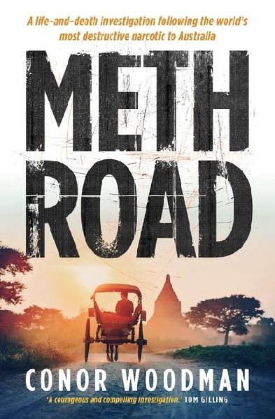 Meth Road: A Life-And-Death Investigation Following the Worlds Most Destructive Narcotic to Australia