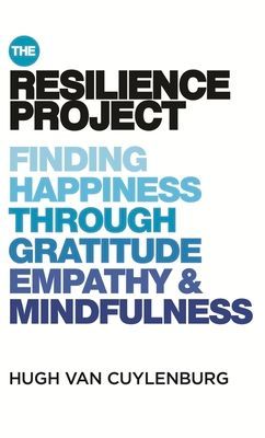 The Resilience Project: Finding Happiness Through Mindfulness, Gratitude and Empathy