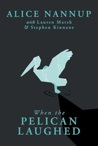 When the Pelican Laughed: The remarkable First Nations memoir of a courageous woman
