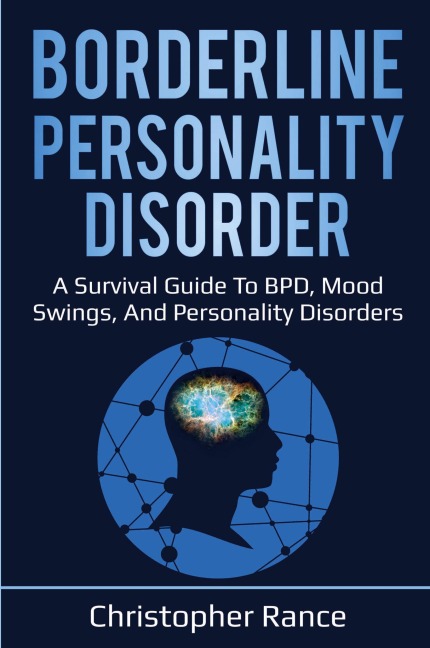 Borderline Personality Disorder: A survival guide to BPD, mood swings, and personality disorders